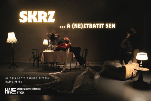 KATEDRA NONVERBÁLNÍHO DIVADLA HAMU: SKRZ… A (NE)ZTRATIT SEN